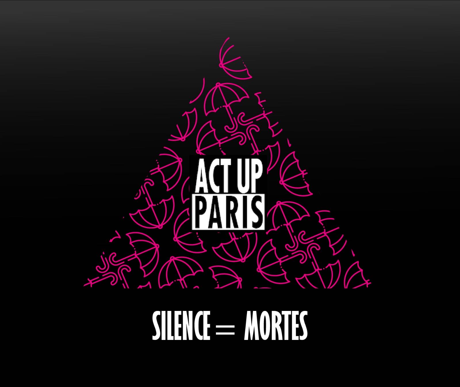 équation silence-mortes surmontée d'un triangle constitué de parapluies roses avec en son centre le logo d'Act Up-Paris