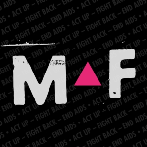 Sur fond noir avec écrit en gris foncé : "ACT UP - FIGHT BACK - END AIDS" La lettre M, un triangle rose puis la lettre F