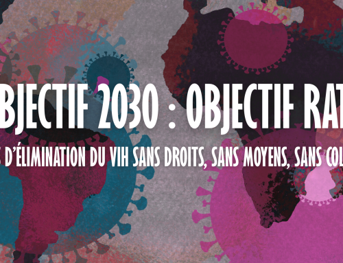 Objectif 2030 : objectif raté – Pas d’élimination du VIH sans droits, sans moyens, sans colère